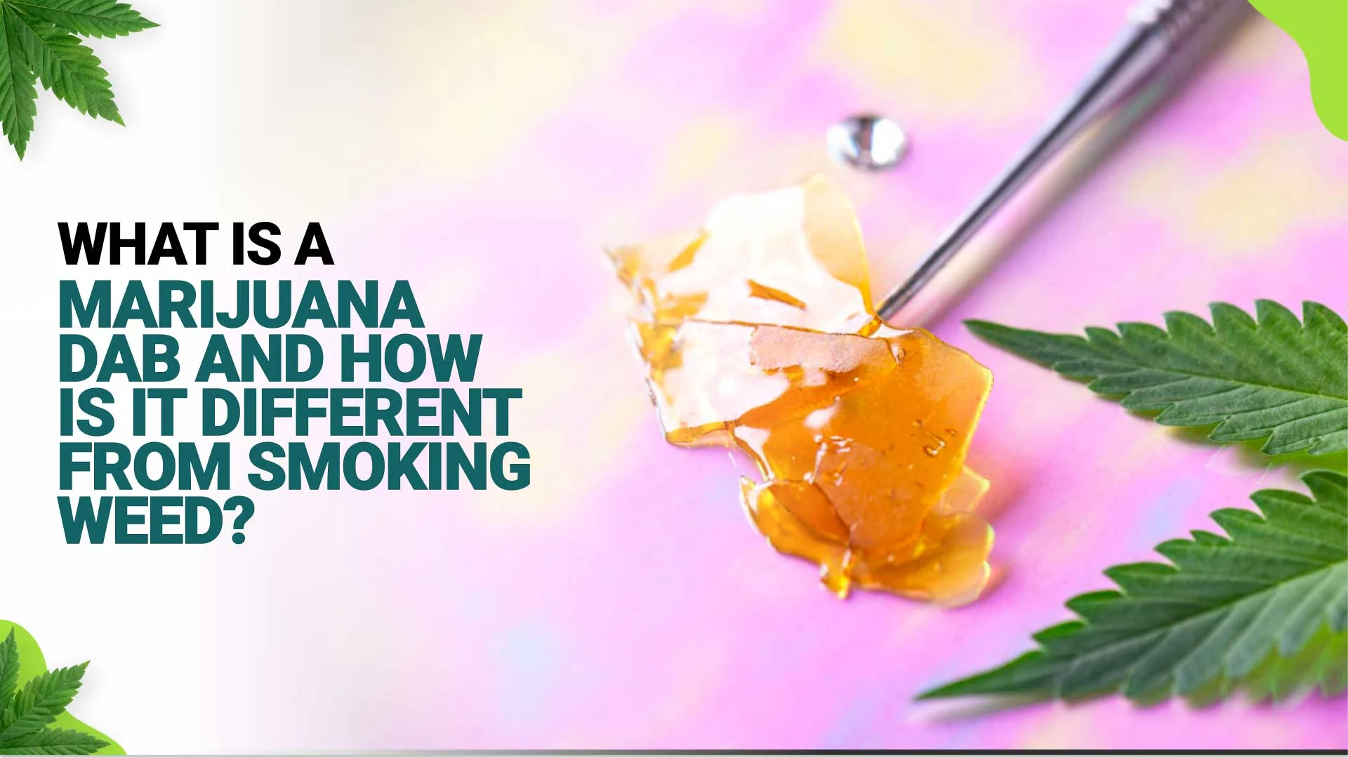 What Is a Marijuana Dab? How It's Different from Smoking Weed