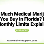 How much Medical Marijuana can you buy in Florida? Daily & Monthly Limits Explained