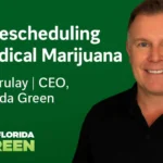 The Rescheduling of Medical Marijuana By Nick Garulay, CEO of My Florida Green