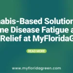 Cannabis-Based Solutions for Lyme Disease Fatigue and Pain Relief at MyFloridaGreen