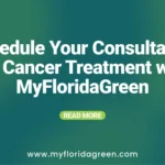 Schedule Your Consultation for Cancer Treatment with MyFloridaGreen
